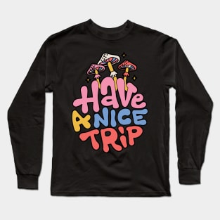 Have A Nice Trip Long Sleeve T-Shirt